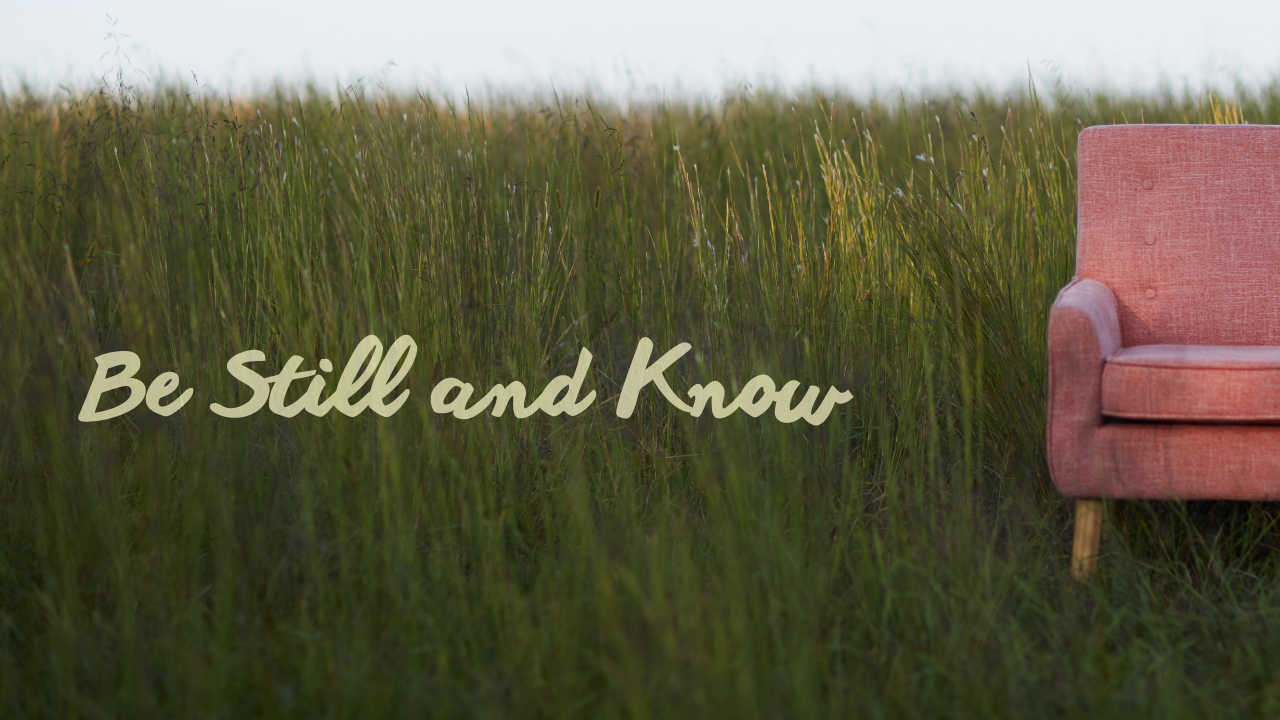 Be Still And Know