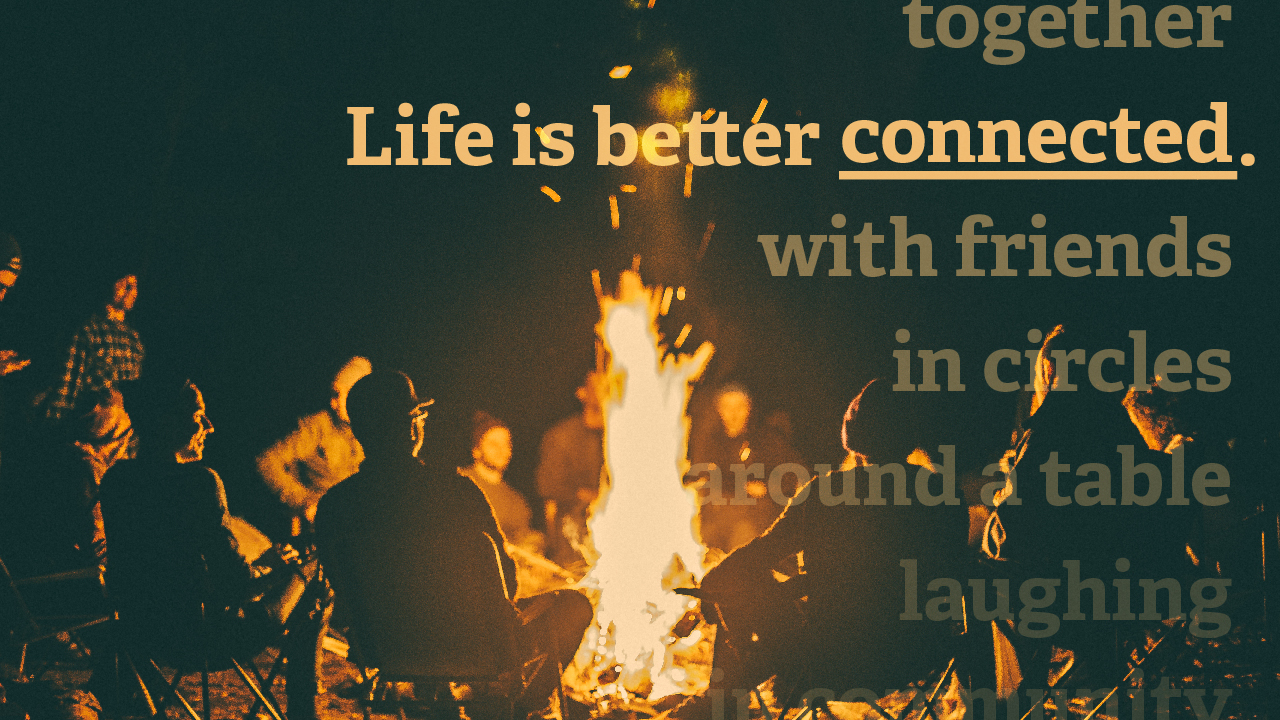 Life is Better Connected